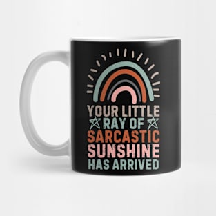Your Little Ray Of Sarcastic Sunshine Has Arrived Mug